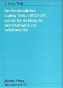 Der Sozialmediziner Ludwig Teleky (1872-1957) und die Entwicklung der Gewerbehygiene zur Arbeitsmedizin