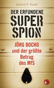 Der erfundene Superspion-Jörg Bocho