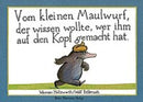 Vom kleinen Maulwurf, der wissen wollte, wer ihm auf den Kopf gemacht hat