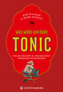 Was wäre Gin ohne Tonic? Die Geschichte des prickelnden Erfrischungsgetränks