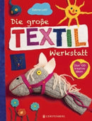 Die große Textilwerkstatt: Über 100 kreative Ideen