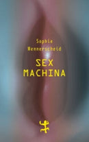 Sex machina:  Zur Zukunft des Begehrens