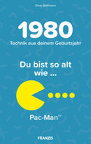Du bist so alt wie der Pac-Man Technikwissen für Geburtstagskinder 1980