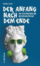 Der Anfang nach dem Ende-Wie sich Griechenland neu erschaffen hat