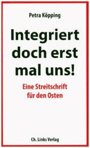Integriert doch erst mal uns-Eine Streitschrift für den Osten