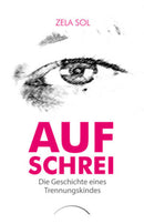 Aufschrei Die Geschichte eines Trennungskindes