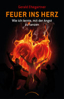 Feuer ins Herz- Wie ich lernte, mit der Angst zu tanzen