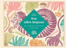 Wie alles begann -Die wunderbare Geschichte unserer Erde