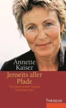 Jenseits aller Pfade Visionen einer neuen Spiritualität