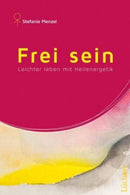 Frei sein- Leichter leben mit Heilenergetik
