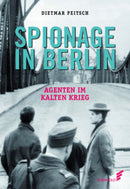 Spionage in Berlin Agenten im Kalten Krieg