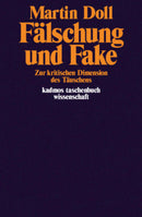 Fälschung und Fake -Zur kritischen Dimension des Täuschens