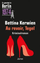 Au revoir, Tegel Ein Kappe-Krimi (Es geschah in Berlin 1974)