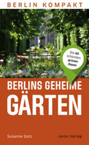Berlins geheime Gärten Die 60 schönsten grünen Oasen