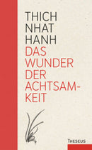 Das Wunder der Achtsamkeit Einführung in die Meditation