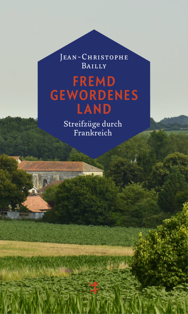 Fremd gewordenes Land Streifzüge durch Frankreich