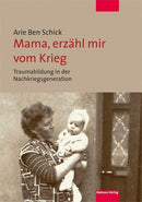 Mama, erzähl mir vom Krieg Traumabildung in der Nachkriegsgeneration