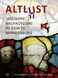 Altlust -1000 Jahre Nachnutzung im Dom zu Brandenburg