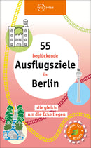 55 beglückende Ausflugsziele in Berlin die gleich um die Ecke liegen