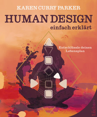 Human Design - einfach erklärt Entschlüssle deinen Lebensplan