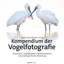 Kompendium der Vogelfotografie Fotowissen, Vogelverhalten, Aufnahmepraxis
