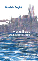 Mein Basel die bewegte Stadt