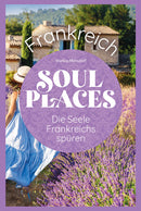 Soul Places Frankreich - Die Seele Frankreichs spüren-2025