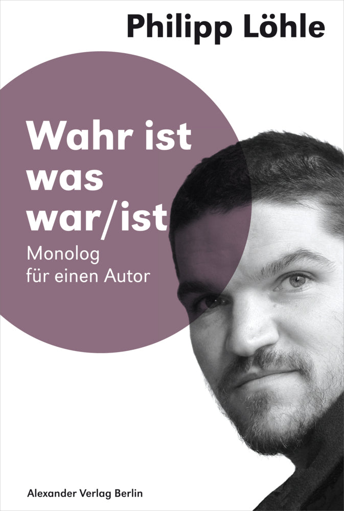 Wahr ist was war/ist Monolog für einen Autor
