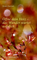 Öffne dein Herz – das Wunder wartet auf dich