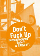 Don't Fuck Up – Schwabinggrad Ballett & ARRiVATi