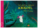 Mein Leben als einsamer Axolotl
