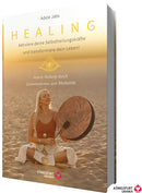 Healing - Aktiviere deine Selbstheilungskräfte und transformiere dein Leben!