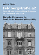 Feldbergstraße 42 - Geschichte eines »Ghettohauses« in Frankfurt am Main