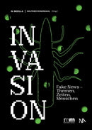 INVASION Fake News - Themen, Zeiten, Menschen