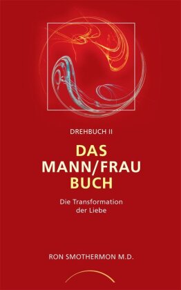 Das Mann-Frau Buch Die Transformation der Liebe