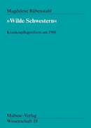 "Wilde Schwestern" Krankenpflegereform um 1900