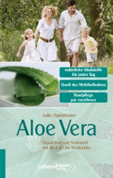 Aloe Vera Gesundheit und Schönheit mit der Kraft der Wüstenlilie