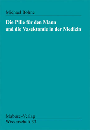 Die Pille für den Mann und die Vasektomie in der Medizin Diss.