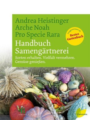Handbuch Samengärtnerei Sorten erhalten- Vielfalt vermehren- Gemüse genießen