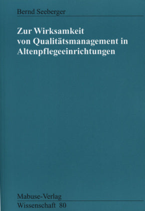 Zur Wirksamkeit von Qualitätsmanagement in Altenpflegeeinrichtungen