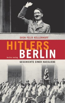 Hitlers Berlin- Geschichte einer Hassliebe