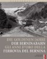 Die goldenen Jahre der Berninabahn, Gli anni d' oro della Ferrovia del Bernina