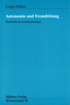 Autonomie und Fremdtötung -Sterbehilfe als Sozialtechnologie