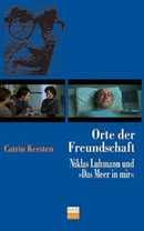 Orte der Freundschaft Niklas Luhmann und 'Das Meer in mir'