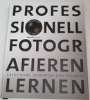 Professionell fotografieren lernen Kreativität, Handwerk und Business
