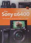 Die Sony Alpha 6400 Das Handbuch für bessere Fotos und Videos