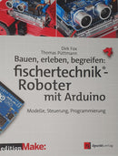 Bauen, erleben, begreifen: fischertechnik®-Roboter mit Arduino
