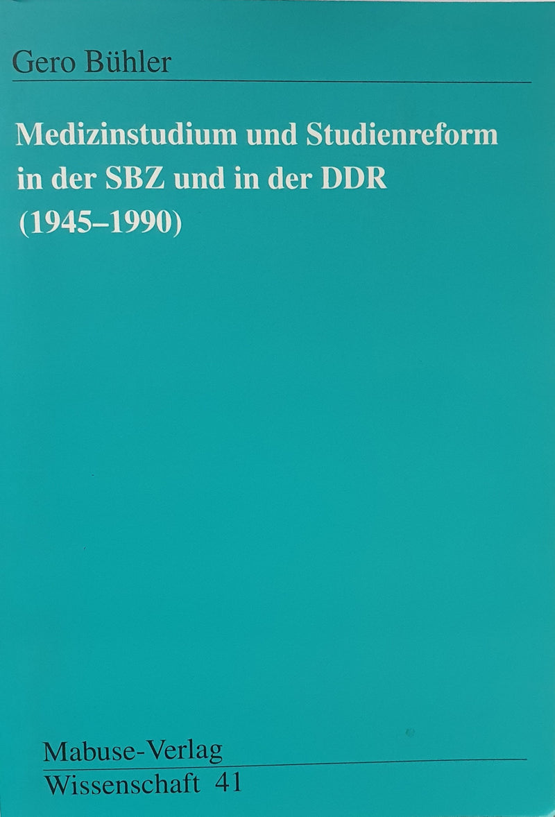 Medizinstudium und Studienreform in der SBZ und in der DDR (1945-1990)