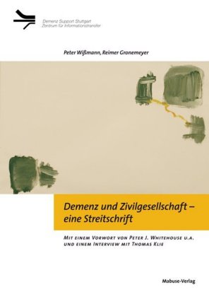 Demenz und Zivilgesellschaft - eine Streitschrift