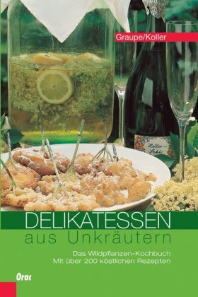 Delikatessen aus Unkräutern- Das Wildpflanzen-Kochbuch